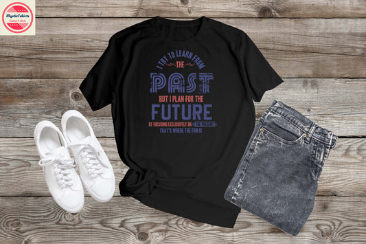 222. I TRY TO LEARN FROM THE PAST, Custom Made Shirt, Personalized T-Shirt, Custom Text, Make Your Own Shirt, Custom Tee