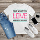146. FIND WHAT YOU LOVE AND LET IT KILL YOU, Custom Made Shirt, Personalized T-Shirt, Custom Text, Make Your Own Shirt, Custom Tee