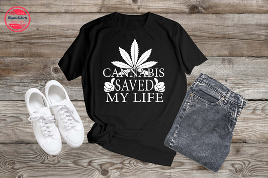 049. CANNABIS SAVED MY LIFE, Custom Made Shirt, Personalized T-Shirt, Custom Text, Make Your Own Shirt, Custom Tee