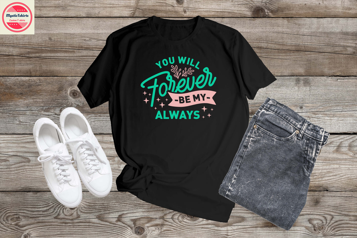 312. LOVE/VALENTINE, YOU WILL FOREVER BE MY ALWAYS Custom Made Shirt, Personalized T-Shirt, Custom Text, Make Your Own Shirt, Custom Tee