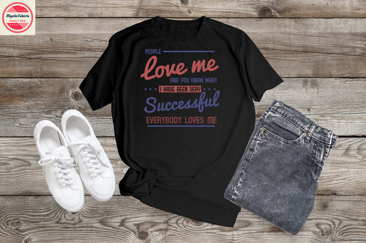 398. PEOPLE LOVE ME, Custom Made Shirt, Personalized T-Shirt, Custom Text, Make Your Own Shirt, Custom Tee