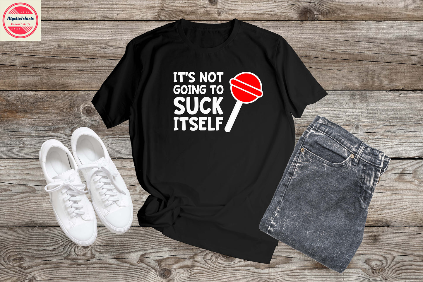 257. IT'S NOT GOING TO SUCK ITSELF, Personalized T-Shirt, Custom Text, Make Your Own Shirt, Custom Tee