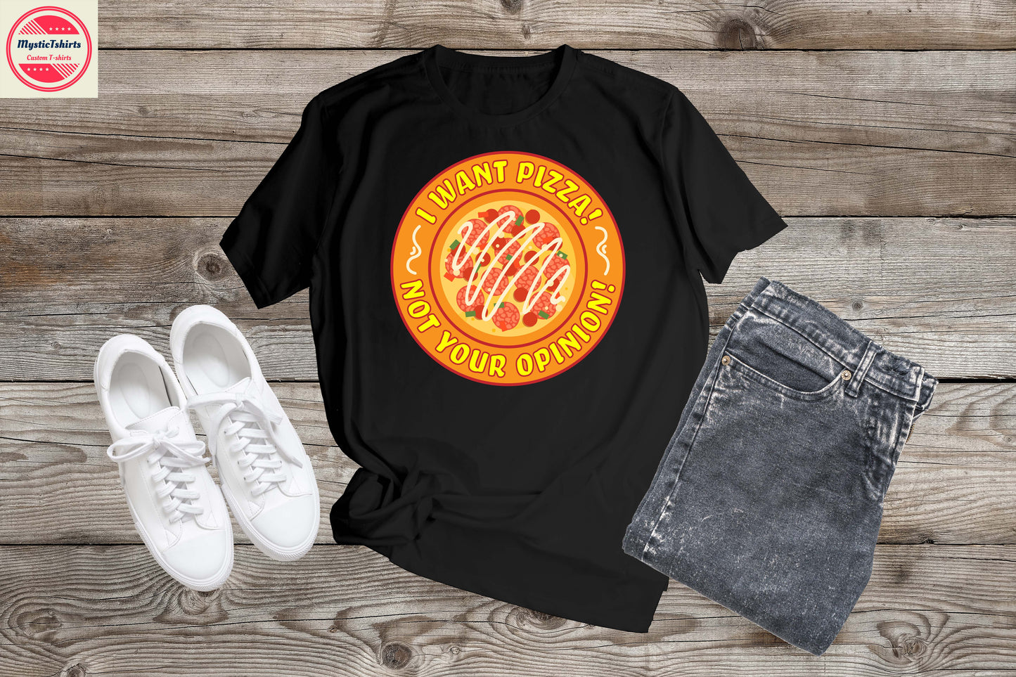 223. I WANT PIZZA NOT YOUR OPINION, Custom Made Shirt, Personalized T-Shirt, Custom Text, Make Your Own Shirt, Custom Tee