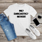 318. ME? SARCASTIC? NEVER!, Custom Made Shirt, Personalized T-Shirt, Custom Text, Make Your Own Shirt, Custom Tee