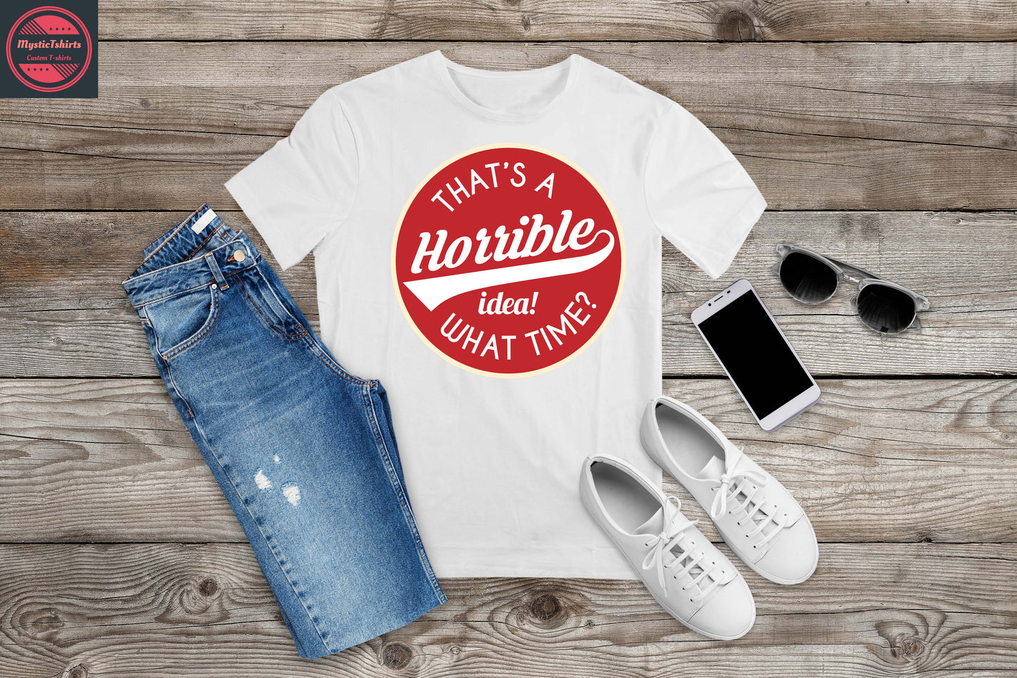 447. THAT'S A HORRIBLE IDEA! WHAT TIME?, Custom Made Shirt, Personalized T-Shirt, Custom Text, Make Your Own Shirt, Custom Tee