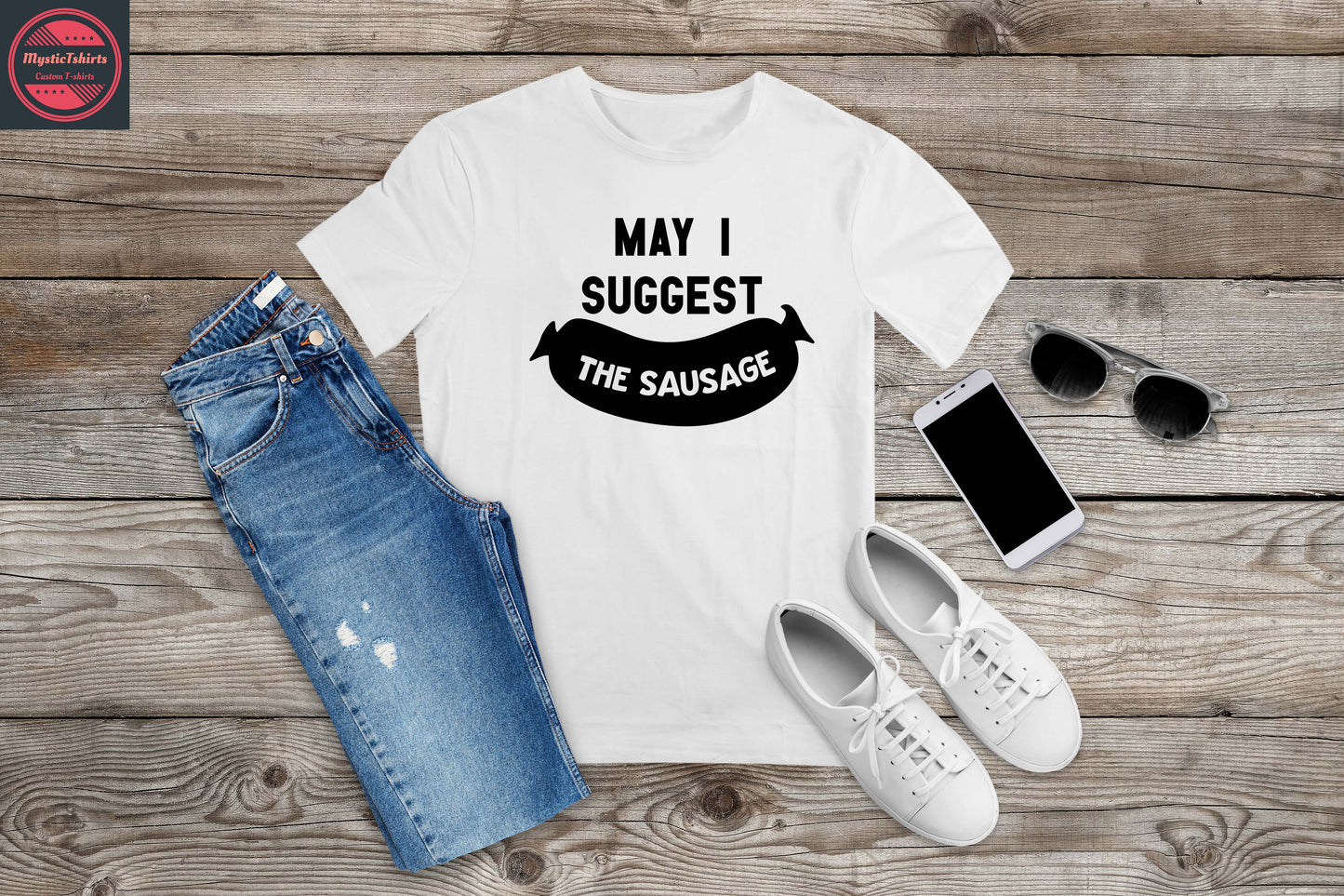 317. MAY I SUGGGEST THE SAUSAGE, Personalized T-Shirt, Custom Text, Make Your Own Shirt, Custom Tee