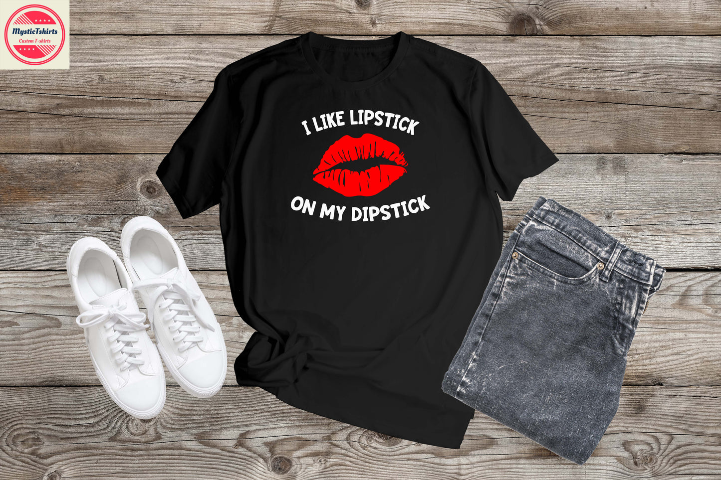 214. I LIKE LIPSTICK ON MY DIPSTICK, Personalized T-Shirt, Custom Text, Make Your Own Shirt, Custom Tee