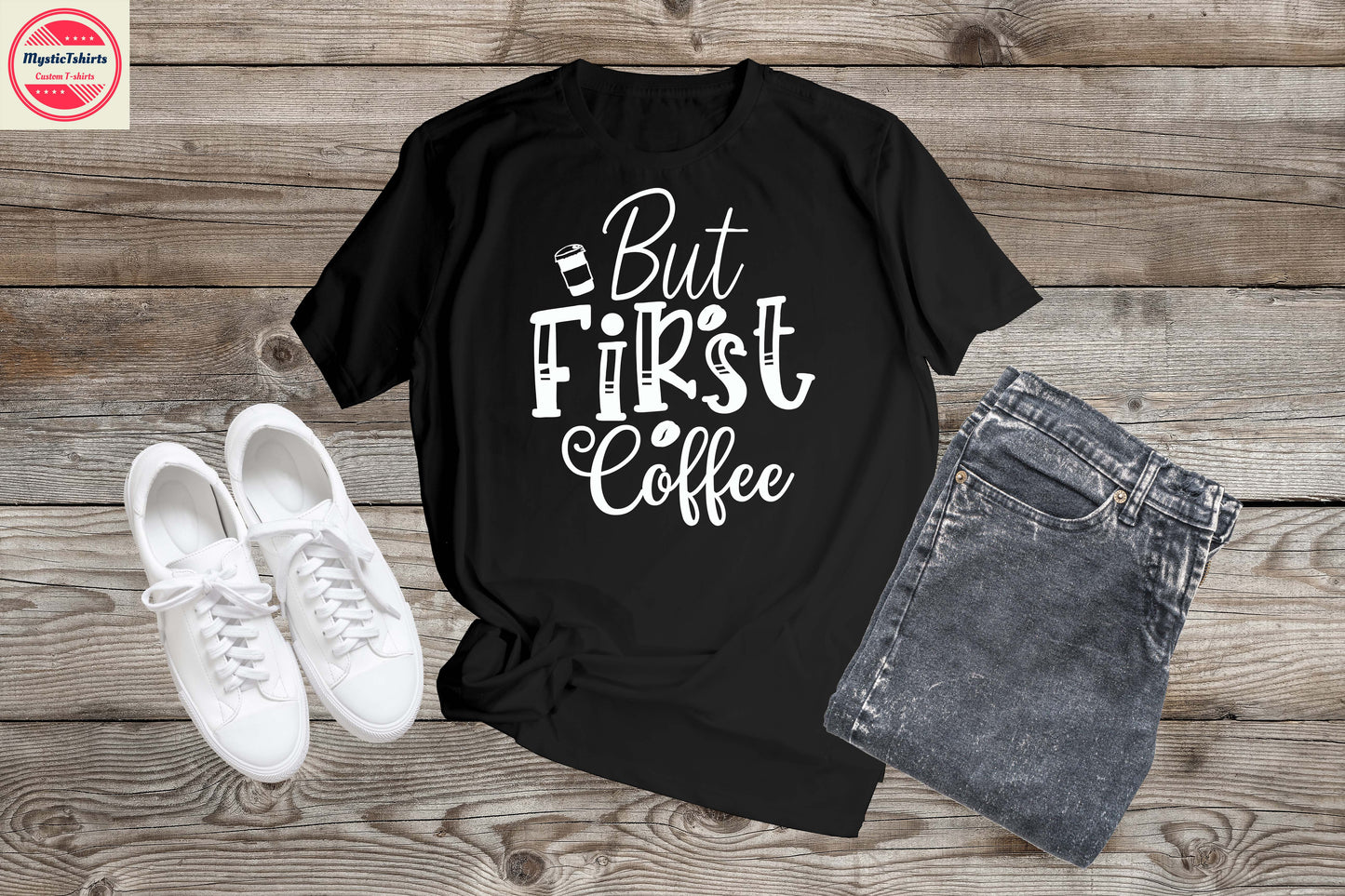 045. BUT FIRST COFFEE, Custom Made Shirt, Personalized T-Shirt, Custom Text, Make Your Own Shirt, Custom Tee