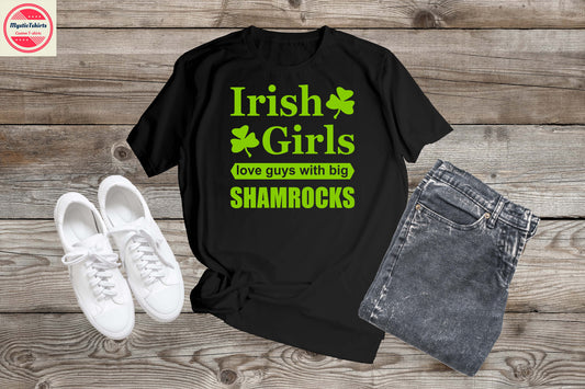 249. IRISH GIRLS LOVE GUYS WITH BIG SHAMROCKS, Custom Made Shirt, Personalized T-Shirt, Custom Text, Make Your Own Shirt, Custom Tee