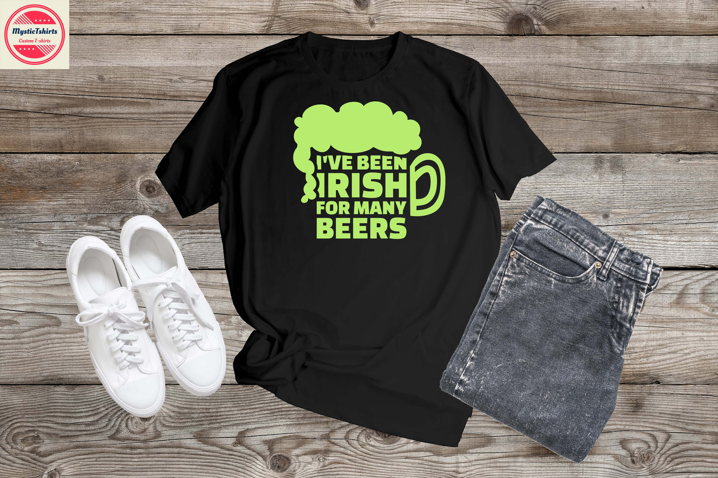 235. I'VE BEEN IRISH FOR MANY BEERS, Custom Made Shirt, Personalized T-Shirt, Custom Text, Make Your Own Shirt, Custom Tee