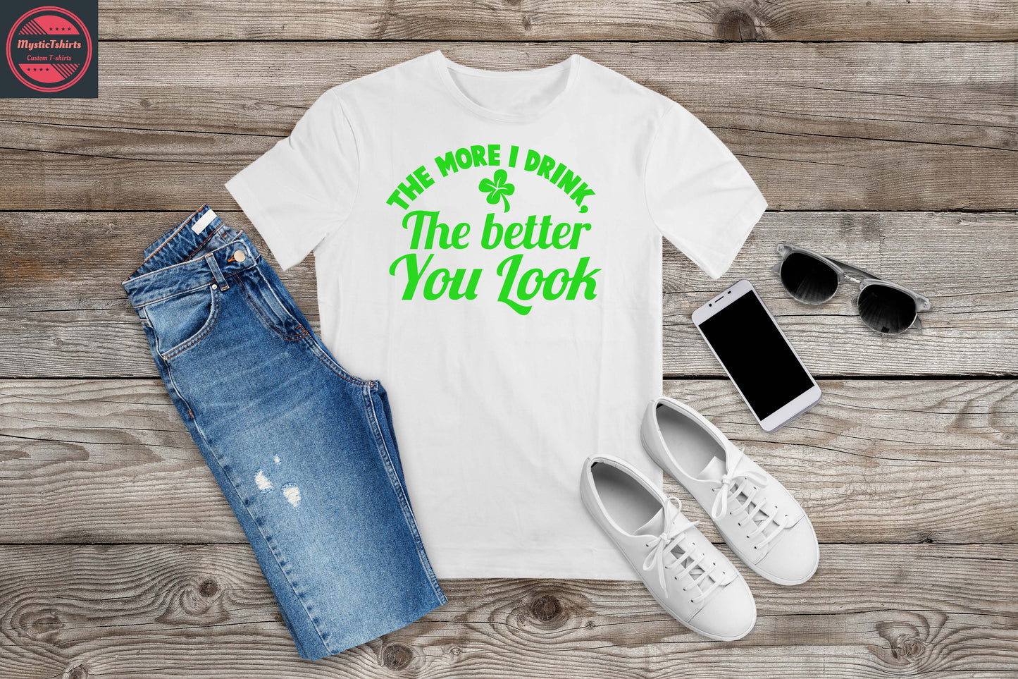 453. THE MORE I DRINK THE BETTER YOU LOOK, Custom Made Shirt, Personalized T-Shirt, Custom Text, Make Your Own Shirt, Custom Tee