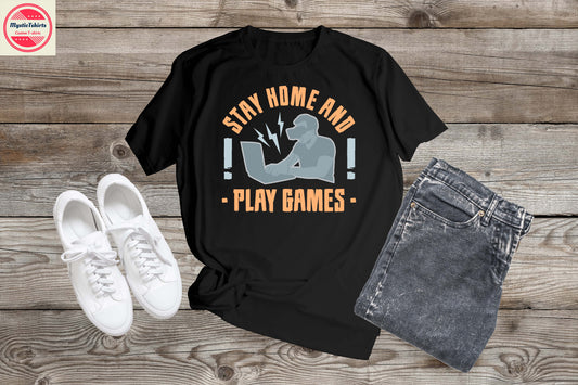 445. STAY HOME AND PLAY GAMES, Custom Made Shirt, Personalized T-Shirt, Custom Text, Make Your Own Shirt, Custom Tee