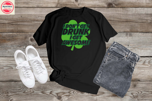 208. I DON'T GET DRUNK I GET AWESOME, Custom Made Shirt, Personalized T-Shirt, Custom Text, Make Your Own Shirt, Custom Tee