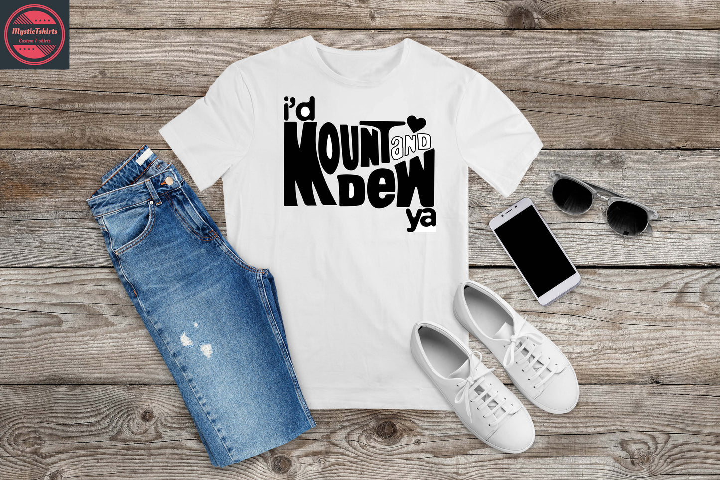 227. I'D MOUNT AND DEW YA, Custom Made Shirt, Personalized T-Shirt, Custom Text, Make Your Own Shirt, Custom Tee