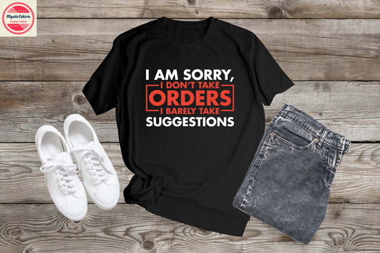 204. I AM SORRY, I DON'T TAKE ORDERS, Custom Made Shirt, Personalized T-Shirt, Custom Text, Make Your Own Shirt, Custom Tee