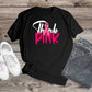 456. THINK PINK,  Cancer Awareness Custom Made Shirt, Personalized T-Shirt, Custom Text, Make Your Own Shirt, Custom Tee