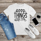 176. GOOD THINGS TAKE TIME, Custom Made Shirt, Personalized T-Shirt, Custom Text, Make Your Own Shirt, Custom Tee