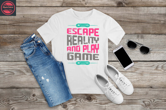 138. ESCAPE REALITY AND PLAY GAME, Custom Made Shirt, Personalized T-Shirt, Custom Text, Make Your Own Shirt, Custom Tee