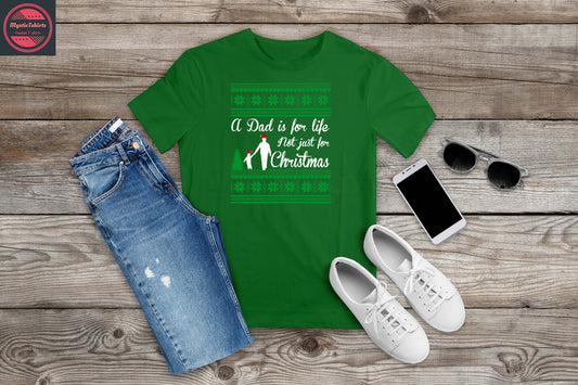 005. A DAD IS FOR LIFE NOT JUST FOR CHRISTMAS, Custom Made Shirt, Personalized T-Shirt, Custom Text, Make Your Own Shirt, Custom Tee