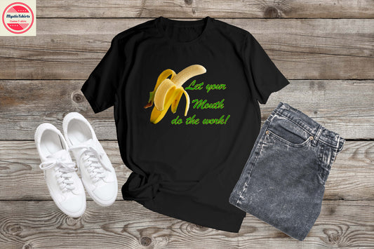 269. LET YOUR MOUTH DO THE WORK, Custom Made Shirt, Personalized T-Shirt, Custom Text, Make Your Own Shirt, Custom Tee